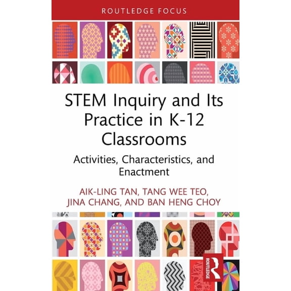 Routledge Research in Stem Education Stem Inquiry and Its Practice in K-12 Classrooms: Activities, Characteristics, and Enactment, (Paperback)