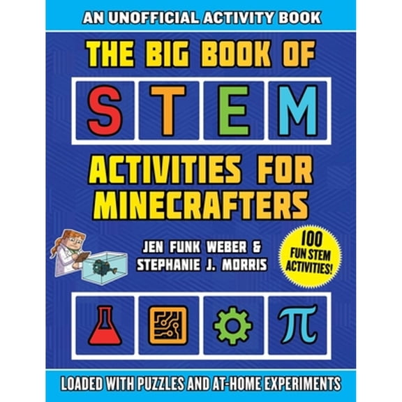 Pre-Owned The Big Book of Stem Activities for Minecrafters: An Unofficial Activity Book--Loaded with Puzzles (Paperback) by Jen Funk Weber, Stephanie J Morris
