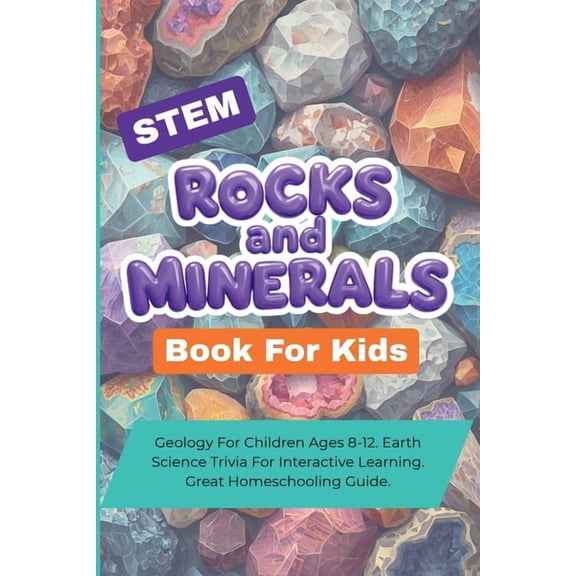 STEM Rocks And Minerals Book For Kids: Geology For Children Ages 8-12. Earth Science Trivia For Interactive Learning. Gr, (Paperback)