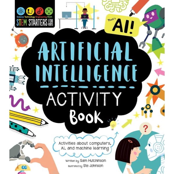 Pre-Owned STEM Starters for Kids: STEM Starters for Kids Artificial Intelligence Activity Book : Activities about Computers, AI, and Machine Learning (Paperback)