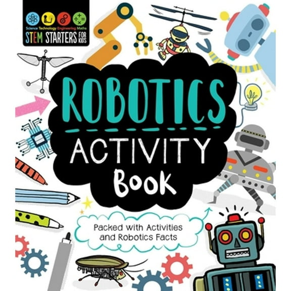 Pre-Owned STEM Starters for Kids Robotics Activity Book : Packed with Activities and Robotics Facts 9781631585852