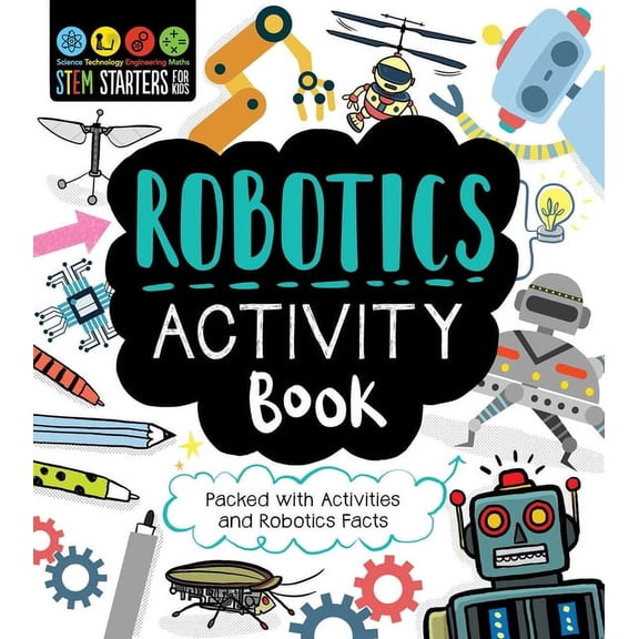 Stem Starters for Kids STEM Starters for Kids Robotics Activity Book: Packed with Activities and Robotics Facts, (Paperback)