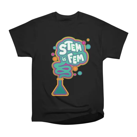 STEM is FEM T-Shirt Tee Gift For Him Merch For Her Apparel For Friend