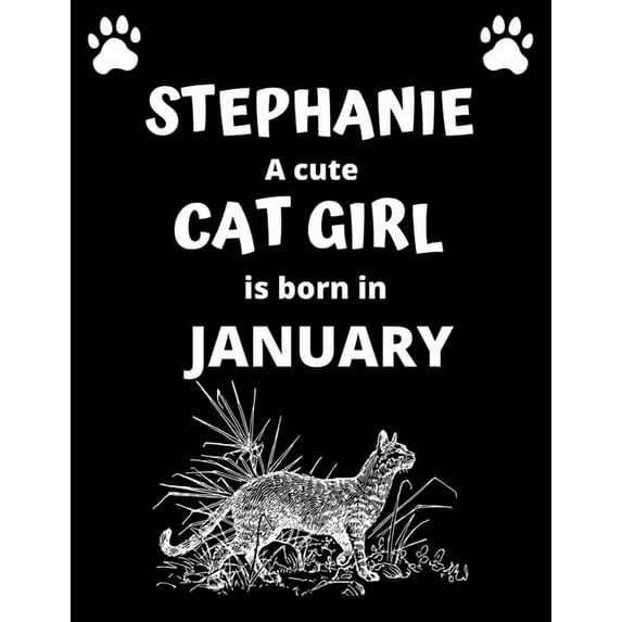 STEPHANIE a cute cat girl is born in January: 100 pages, 8.5 x 11, White paper, Sketch, Doodle and Draw. Inspirational Motivational Birthday Gift Idea. (Paperback)