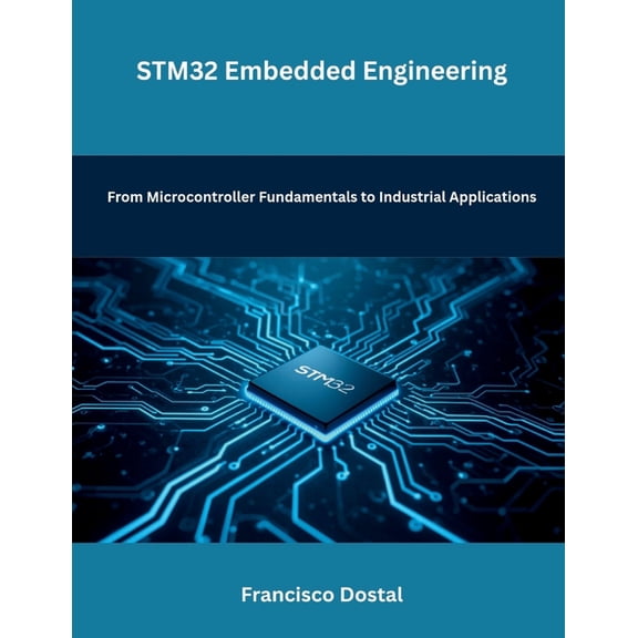 STM32 Embedded Engineering: From Microcontroller Fundamentals to Industrial Applications, (Paperback)