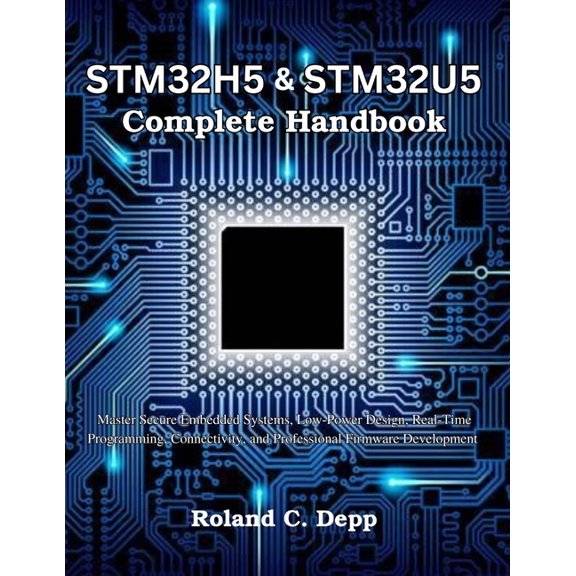 STM32H5 & STM32U5 Complete Handbook: Master Secure Embedded Systems, Low-Power Design, Real-Time Programming, Connectivi, (Paperback)