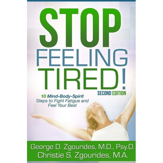 STOP FEELING TIRED! 10 Mind-Body-Spirit Steps to Fight Fatigue and Feel Your Best - Second Edition (Paperback)