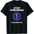 thumbnail image 1 of STOP SCREAMING IM SCARED TOO funny EMT gift EMS Paramedic T-Shirt mens t shirt，black，women，funny，misfits，men，journey, 1 of 4