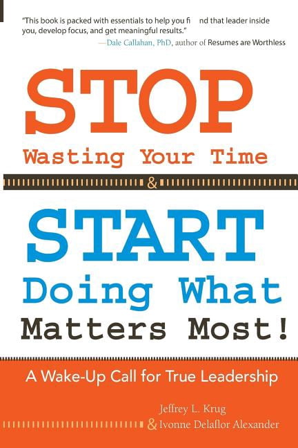 Stop Wasting Your Time & Start Doing What Matters Most!: A Wake-Up Call ...