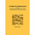 thumbnail image 1 of STORIE DI FORMAGGIO ovvero IL FORMAGGIO NELLA LETTERATURA ITALIANA - Antologia di grandi autori dal medioevo al novecento (Hardcover), 1 of 1