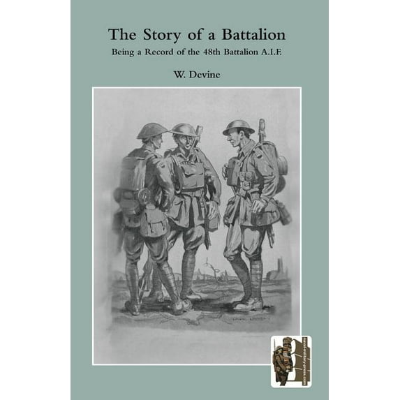 STORY OF A BATTALIONBeing a Record of the 48th Battalion A.I.F. (Paperback)