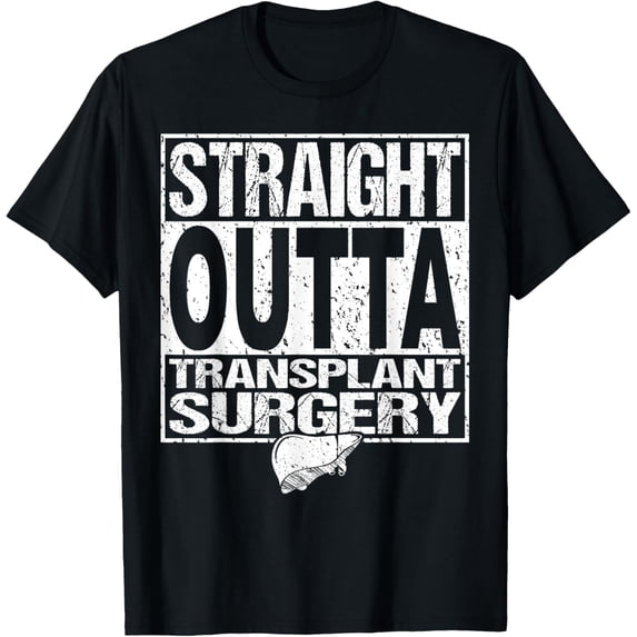 STRAIGHT OUTTA Shirt Liver Organ Transplant Surgery Gift T-Shirt