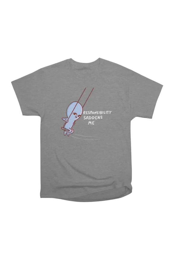 STRANGE PLANET SPECIAL PRODUCT RESPONSIBILITY SADDENS ME T-Shirt Tee Gift For Him Merch Fo