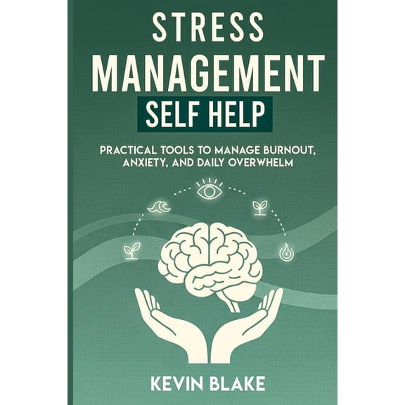 STRESS MANAGEMENT Self Help: Practical Tools to Manage Burnout, Anxiety, and Daily Overwhelm, (Paperback)
