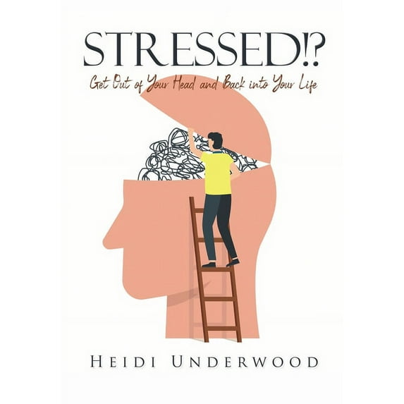 STRESSED!? Get Out of Your Head and Back into Your Life, (Paperback)