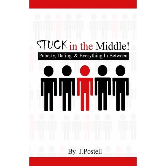 STUCK in the Middle!: Puberty, Dating & Everything In Between, (Paperback)