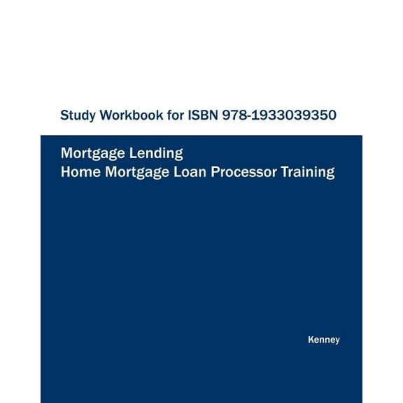 STUDY WORKBOOK FOR ISBN 978-1933039350 Home Mortgage Loan Processor Training (Paperback)