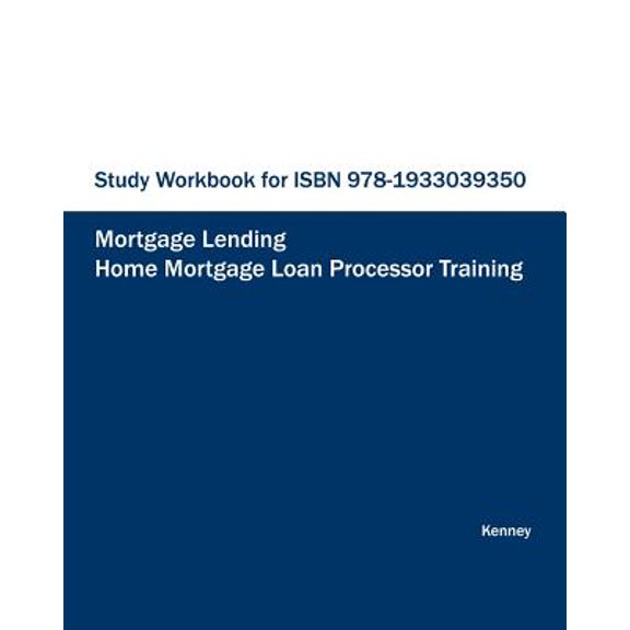 STUDY WORKBOOK FOR ISBN 978-1933039350 Home Mortgage Loan Processor Training (Paperback)