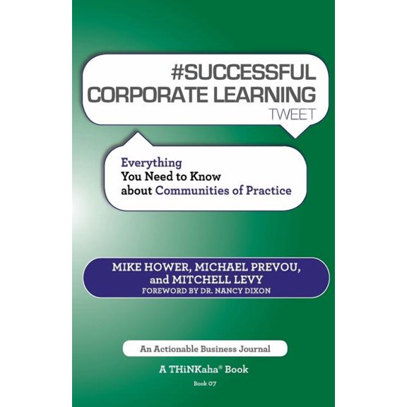 # SUCCESSFUL CORPORATE LEARNING tweet Book07: Everything You Need to Know about Communities of Practice (Paperback)