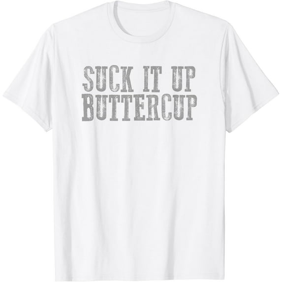 SUCK IT UP BUTTERCUP Funny Sarcastic Motivating T-Shirt