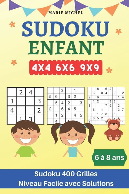 SUDOKU Enfant 6-8 ans - Sudoku 400 Grilles 4x4 6x6 9x9: Niveau Facile avec Solutions (Paperback)