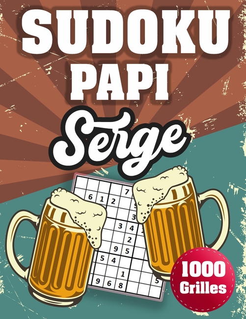 SUDOKU PAPI Serge: 1000 Sudokus avec solutions niveau facile, moyen et difficile cadeau original Ã  offrir a votre papy, (Paperback)