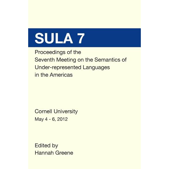 SULA 7 Proceedings of the Seventh Conference on the Semantics of Under-Represented Languages in the Americas Paperback 1497510635 9781497510630 Hannah Greene