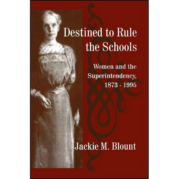 SUNY Series, Educational Leadership Destined to Rule the Schools: Women and the Superintendency, 1873-1995, (Paperback)