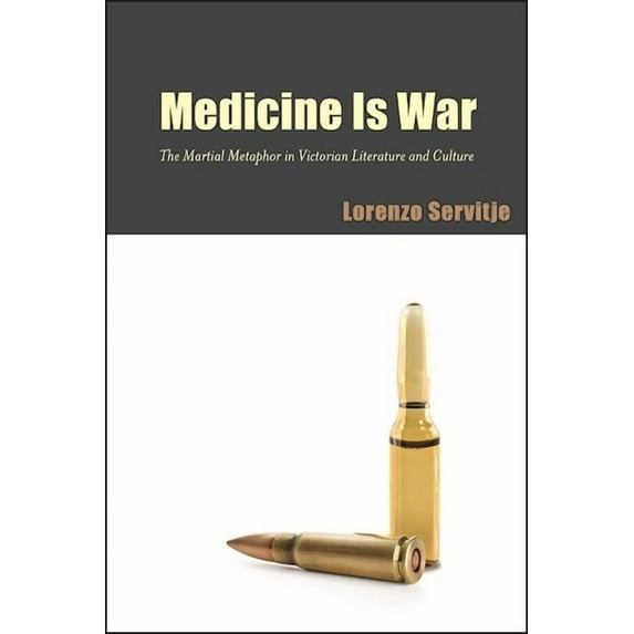 SUNY Series, Studies in the Long Ninetee Medicine Is War: The Martial Metaphor in Victorian Literature and Culture, (Hardcover)