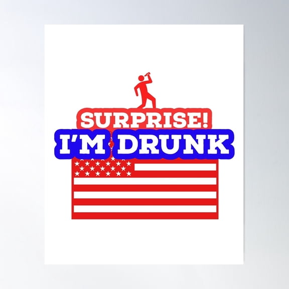 SURPRISE I'M DRUNK - 4TH JULY - USA FLAG Funny Party Celebration Humor Wall Art, Unframed Poster
