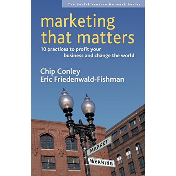 Pre-Owned Marketing That Matters: 10 Practices to Profit Your Business and Change the World (Paperback) 1576753832 9781576753835