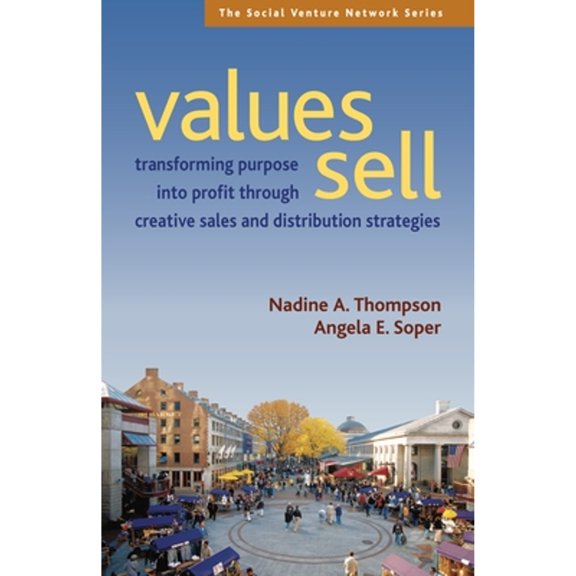 Pre-Owned SVN: Values Sell : Transforming Purpose into Profit Through Creative Sales and Distribution Strategies (Series #5) (Paperback)