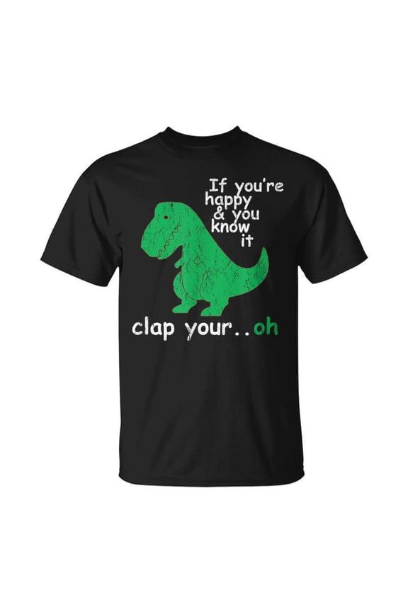 If You're Happy And You Know It Clap Your Oh T-Rex Dino T-Shirt
