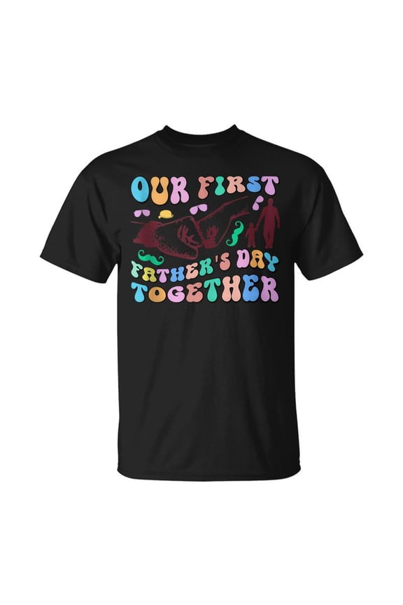 Our First Fathers Day Together Happy Daddys Day T-Shirt