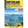 thumbnail image 1 of SWITZERLAND Hiking Guide 2026: Top Swiss Trails and Hidden Gems, From Scenic Easy Walks to Thrilling Mountain Adventures, (Paperback), 1 of 1