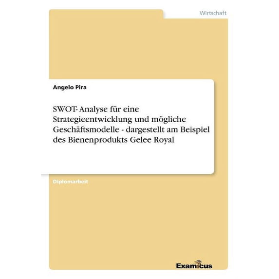 SWOT- Analyse für eine Strategieentwicklung und mögliche Geschäftsmodelle - dargestellt am Beispiel des Bienenprodukts G, (Paperback)