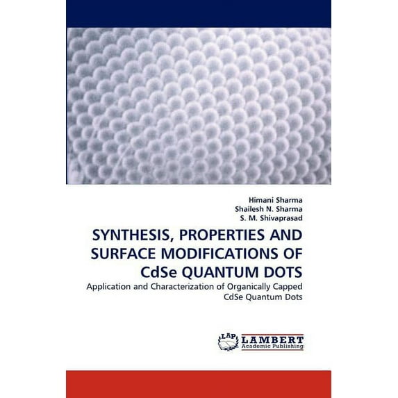 SYNTHESIS, PROPERTIES AND SURFACE MODIFICATIONS OF CdSe QUANTUM DOTS (Paperback)