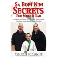 thumbnail image 1 of Sa Bom Nim Secrets For Mom & Dad: A Parent's Guide To Helping Your Child Get The Most From Tang Soo (Paperback) by Charlie McShane, 1 of 1