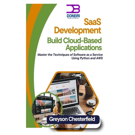 SaaS Development: Build Cloud-Based Applications: Master the Techniques of Software as a Service Using Python and AWS, (Paperback)