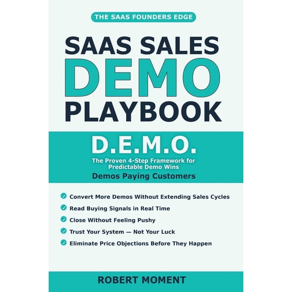 The Saas Founder No-Guesswork Operating SaaS Sales Demo: How to Convert More SaaS Demos Using the D.E.M.O. Method(TM) in the AI Era, (Paperback)