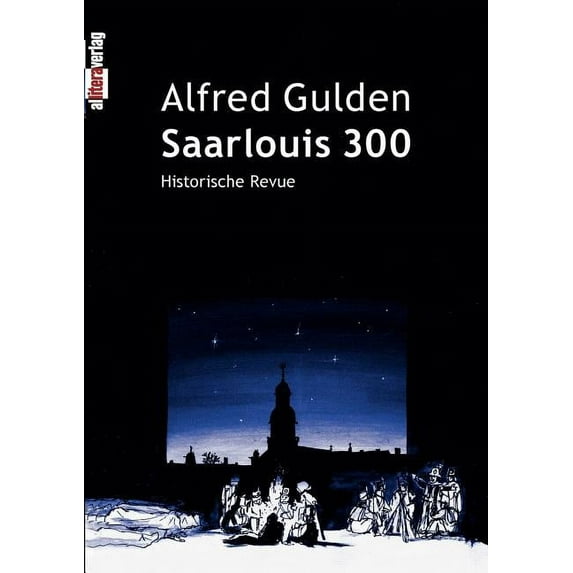 Saarlouis 300: Historische Revue, (Paperback)