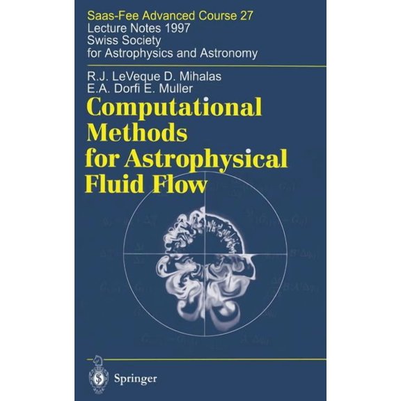Saas-Fee Advanced Course Computational Methods for Astrophysical Fluid Flow: Lecture Notes 1997 Swiss Society for Astrophysics and Astronomy, Book 27, (Hardcover)