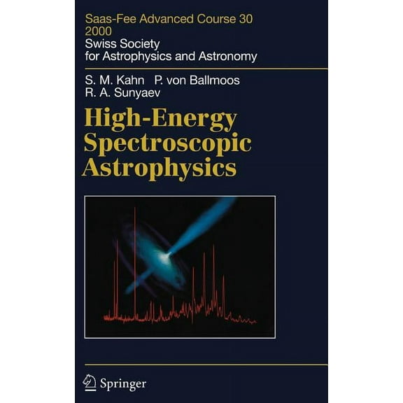 Saas-Fee Advanced Course High-Energy Spectroscopic Astrophysics: Saas Fee Advanced Course 30. Lecture Notes 2000. Swiss Society for Astrophysics , Book 30, (Hardcover)