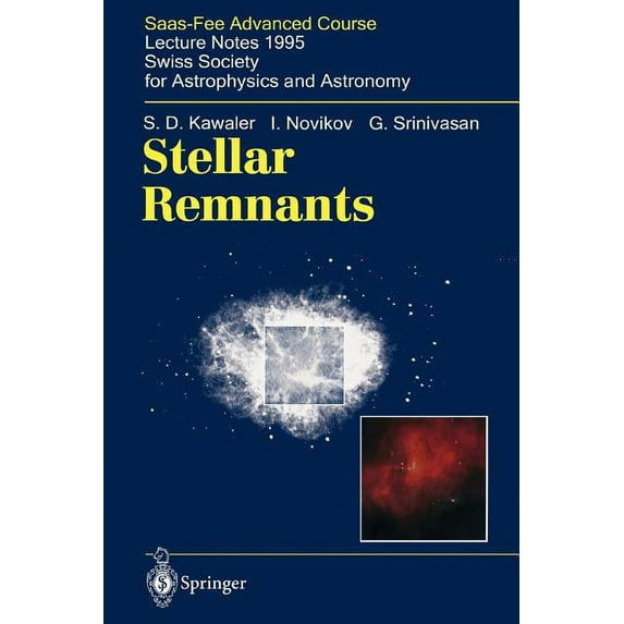 Saas-Fee Advanced Course Stellar Remnants: Saas-Fee Advanced Course 25. Lecture Notes 1995. Swiss Society for Astrophysics and Astronomy, Book 25, (Paperback)