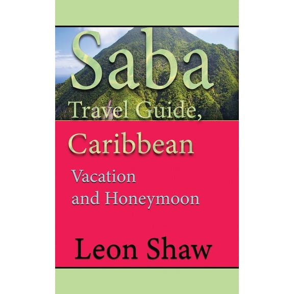 Saba Travel Guide, Caribbean: Vacation and Honeymoon, (Paperback)