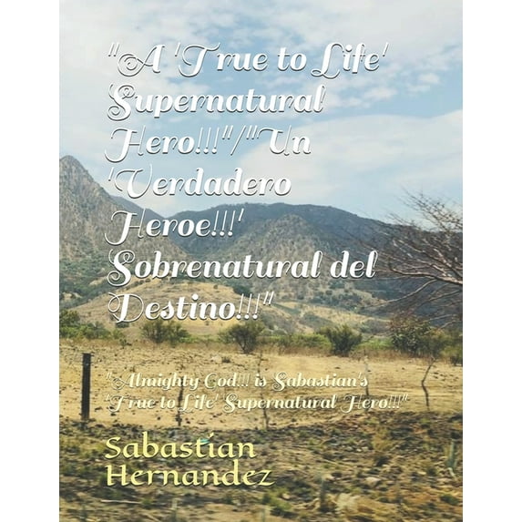 Sabastian "A 'True to Life' Supernatural Hero!!!"/"Un 'Verdadero Heroe!!!' Sobrenatural del Destino!!!": "Almighty God!!! is Sabas, Book 2, (Paperback)
