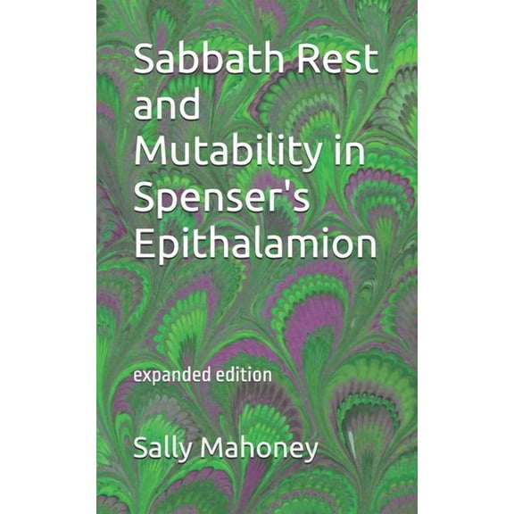Sabbath Rest and Mutability in Spenser's Epithalamion, (Paperback)