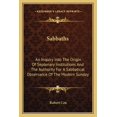 thumbnail image 1 of Sabbaths: An Inquiry Into The Origin Of Septenary Institutions And The Authority For A Sabbatical Observance Of The Modern Sunday (Paperback), 1 of 1