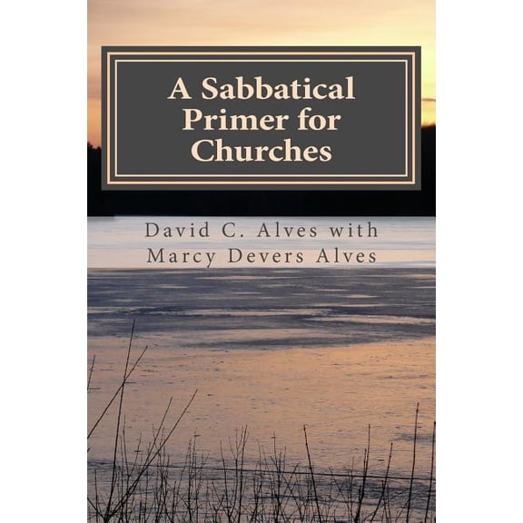 Sabbatical Primer for Churches : How to Love and Honor the Pastor God Has Given You