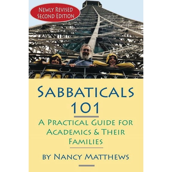 Sabbaticals 101, 2nd Edition: A Practical Guide for Academics & Their Families